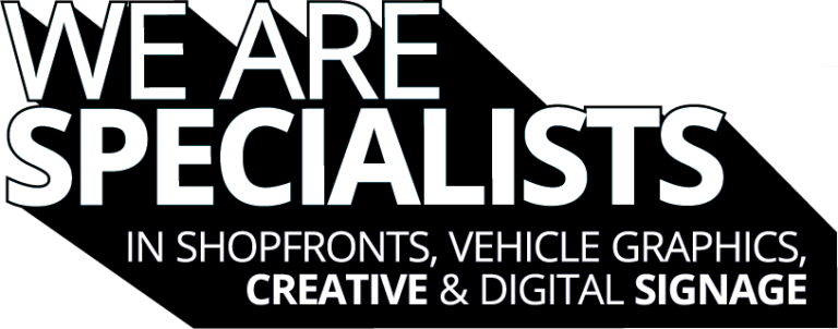 We are specialists in shopfronts, vehicle graphics, creative and digital signage.